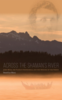 Across the Shaman`s River – John Muir, the Tlingit Stronghold, and the Opening of the North