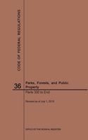 Code of Federal Regulations Title 36, Parks, Forests and Public Property, Parts 300-End, 2019: (Code of Federal Regulations)