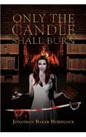 Only the Candle Shall Burn