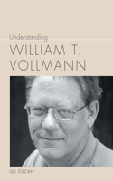 Understanding William T. Vollman: (Understanding Contemporary American Literature)