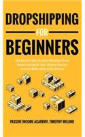 Dropshipping for Beginners: The Easiest Way to Start Working From Home and Build Your Online Passive Income With Little to No Money