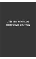 Little Girls With Dreams Become Women With Vision - Feminist Notebook, Feminist Journal, Women Empowerment Gift, Cute Funny Gift For Women, Teen Girls and Feminists, Women's Day Gift
