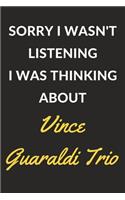 Sorry I Wasn't Listening I Was Thinking About Vince Guaraldi Trio: Vince Guaraldi Trio Journal Notebook to Write Down Things, Take Notes, Record Plans or Keep Track of Habits (6" x 9" - 120 Pages)