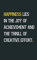Happiness lies in the joy of achievement and the thrill of creative effort