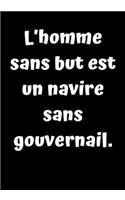 Un homme sans but est comme un navire sans gouvernail.: Nos carnets sont dotés d'une couverture laminée anti-rayures. À l'intérieur, il y a de la place pour écrire des notes