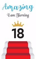 Amazing!!!! I am Turning 18: Notebook - Best gift for Birthday