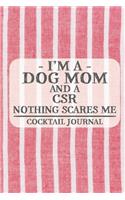 I'm a Dog Mom and a CSR Nothing Scares Me Cocktail Journal