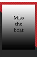 Miss the boat