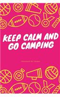 Keep Calm and Go Camping