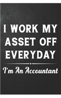 I Work My Asset Off Everyday I'm An Accountant: Funny Accountant Journal / Hilarious CPA Gag Gift Notebook ( 6 x 9 - 110 Blank Lined Pages )