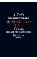 I Smile Because You Are My Sister In Law I Laugh Because You Married My Brother