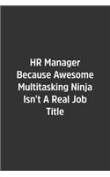 HR Manager Because Awesome Multitasking Ninja Isn't A Real Job Title.