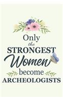 Only The Strongest Women Become Archeologists