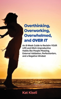 Overthinking, Overworking, Overwhelmed, and Over It