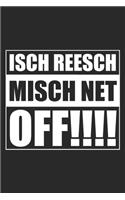 Isch reesch misch net off!!!!: A5 Notizbuch Sachsen sächsisch Notizheft Punkteraster Ossi Sachse DDR Geschenke Arbeiter Anti Stress Buch