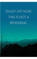 Inspirational Quote Notebook - 'Enjoy Life Now. This Is Not A Rehearsal.' - Inspirational Journal to Write in - Inspirational Quote Diary: Medium College-Ruled Journey Diary, 110 page, Lined, 6x9 (15.2 x 22.9 cm)