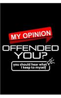 My opinion offended you?: 6" x 9" 120 pages blank Journal I 6x9 Sketch Notebook I Diary I Journaling I Planner I funny sarcastic gift I Sarcasm Gift