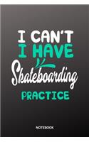 I cant I have Skateboarding practice Notebook: 6x9 - training journal - notebook - 120 pages - workout - Skateboarding