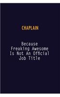 Chaplain Because Freaking Awesome is not An Official Job Title: 6X9 Career Pride Notebook Unlined 120 pages Writing Journal