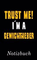Trust Me I´m A Gewichtheber Notizbuch: - Notizbuch mit 110 linierten Seiten - Format 6x9 DIN A5 - Soft cover matt -