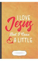 I Love Jesus but I Cuss a Little: Jesus Blank Journal Write Record. Practical Dad Mom Anniversary Gift, Fashionable Funny Creative Writing Logbook, Vintage Retro A5 6X9 110 Page