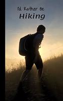 I Would Rather Be Hiking: A Lined Notebook To Write In For Notes / Lists / Important Dates / Thoughts / 6" x 9" 121 Pages With A Hiker on a Mountain On The Cover