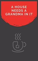 A House Needs A Grandma In It