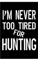 I'm Never Too Tired For Hunting