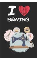 I Love Sewing: A Classic Hobby or Passion Journal / Notebook / Diary. Perfect Gift for Birthday or Chirstmas Gift, Better then a Card.