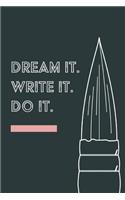 Dream it. Write it. Do it