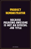 Product Demonstrator, Because Freaking Awesome Is Not An Official Job Title