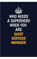 Who Needs A Superhero When You Are Guest Services Manager: Career journal, notebook and writing journal for encouraging men, women and kids. A framework for building your career.