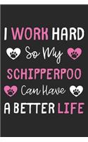 I Work Hard So My SchipperPoo Can Have A Better Life: Lined Journal, 120 Pages, 6 x 9, SchipperPoo Dog Gift Idea, Black Matte Finish (I Work Hard So My SchipperPoo Can Have A Better Life Journal)