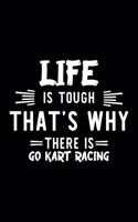 Life Is Tough That's Why There Is Go Kart Racing