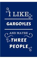 I Like Gargoyles And Maybe Three People