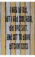 I May Be Old But I Had Cool Hair Did Epic Shit And Got To Drive Bitchin Cars: Funny Vintage Wide Ruled Journal For Seniors And Younger 6" x 9" 90 Pages Lined Notebook Adult Book