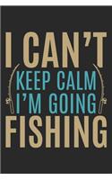 I can't keep calm i am going fishing: Fishing Log Book for kids and men, 120 pages notebook where you can note your daily fishing experience, memories and others fishing related notes.