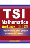 Tsi Mathematics Workbook 2018 - 2019: A Comprehensive Review and Step-By-Step Guide to Preparing for the Tsi Math