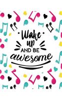 Wake Up and be awesome