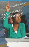 Sus...à la faute d'orthographe