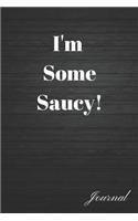 I'm Some Saucy! Journal: Blank Lined Attitude Writing Diary