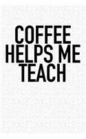 Coffee Helps Me Teach