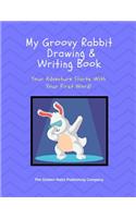 Groovy Rabbit Drawing & Writing Book: Your Adventure Starts With Your First Word!