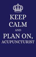 Keep Calm and Plan on Acupuncturist: 2019 6x9 Planner to Organize Your Schedule by the Day