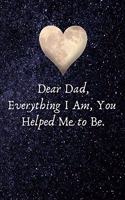 Dear Dad, Everything I Am, You Helped Me to Be