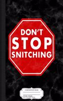 Don't Stop Snitching Composition Notebook: College Ruled 93/4 X 71/2 100 Sheets 200 Pages for Writing