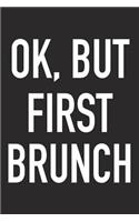 Ok, But First Brunch: A 6x9 Inch Matte Softcover Journal Notebook with 120 Blank Lined Pages and a Funny Breakfast Loving Foodie Chef Cover Slogan
