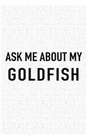 Ask Me about My Goldfish: A 6x9 Inch Matte Softcover Journal Notebook with 120 Blank Lined Pages and a Funny Animal Loving Pet Owner Cover Slogan