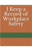 I Keep a Record of Workplace Safety