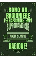 Sono Un Ragioniere Per Risparmiare Tempo Supponiamo Che Abbia Sempre Ragione!: Idea Libro Regalo Professione Mestiere Lavoro Taccuino Journal Blocco Quaderno Agendina Diario Giornale Per Uomini E Donne - 120 Pagine Griglia Punt